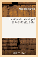 Le Si?ge de S?bastopol, 1854-1855