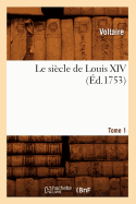 Le Siecle de Louis XIV. Tome 1 (Ed.1753)