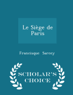 Le Siege de Paris - Scholar's Choice Edition