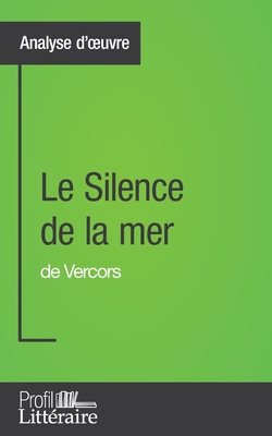 Le Silence de la mer de Vercors (Analyse approfondie): Approfondissez votre lecture des romans classiques et modernes avec Profil-Litteraire.fr - Piette, Marie