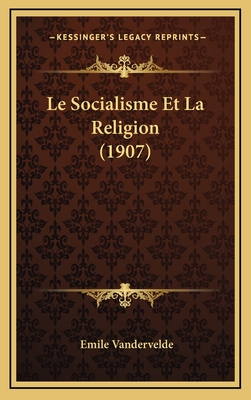 Le Socialisme Et La Religion (1907) - Vandervelde, Emile