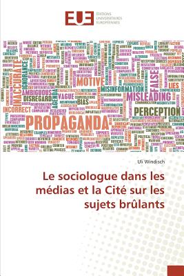 Le Sociologue Dans Les Medias Et La Cite Sur Les Sujets Brulants - Windisch, Uli