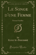 Le Songe D'Une Femme: Roman Familier (Classic Reprint)