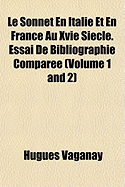 Le Sonnet En Italie Et En France Au Xvie Si?cle: Essai de Bibliographie Compar?e (Classic Reprint)