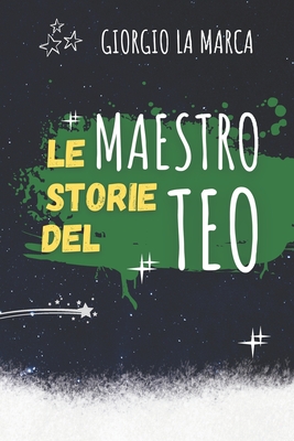 Le storie del Maestro Teo - Esposito, Teresa (Editor), and La Marca, Giorgio