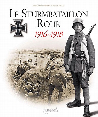 Le Sturmbatallion N?5 Rohr: 1916-1918 - Lapray, Olivier