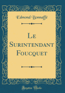 Le Surintendant Foucquet (Classic Reprint)