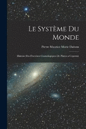 Le Systme du Monde; Histoire des Doctrines Cosmologiques de Platon a Copernic