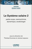 Le Syst?me solaire 2: Petits corps, cosmochimie, dynamique, exobiologie