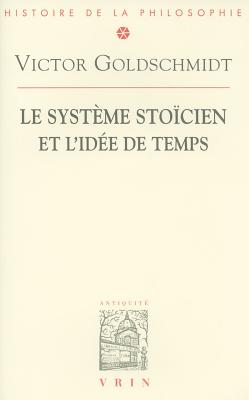 Le syst?me sto?cien et l'id?e de temps - Goldschmidt, Victor