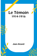 Le T?moin: 1914-1916