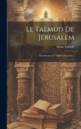 Le Talmud De Jrusalem: Introduction Et Tables Gnerales...