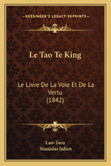 Le Tao Te King: Le Livre De La Voie Et De La Vertu (1842)