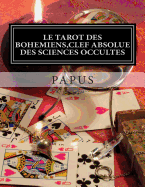 Le Tarot Des Bohemiens, Clef Absolue Des Sciences Occultes