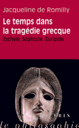 Le Temps Dans La Tragedie Grecque: Eschyle, Sophocle, Euripide