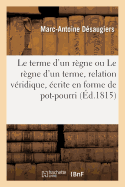 Le Terme d'Un R?gne Ou Le R?gne d'Un Terme, Relation V?ridique, ?crite En Forme de Pot-Pourri