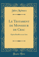 Le Testament de Monsieur de Crac: Opra Bouffe En Un Acte (Classic Reprint)