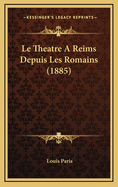 Le Theatre a Reims Depuis Les Romains (1885)