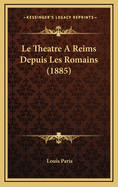 Le Theatre A Reims Depuis Les Romains (1885)