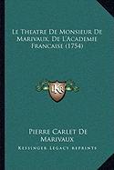 Le Theatre De Monsieur De Marivaux, De L'Academie Francaise (1754)