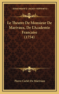 Le Theatre de Monsieur de Marivaux, de L'Academie Francaise (1754) - Marivaux, Pierre Carlet De