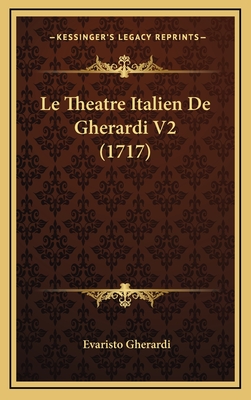 Le Theatre Italien de Gherardi V2 (1717) - Gherardi, Evaristo