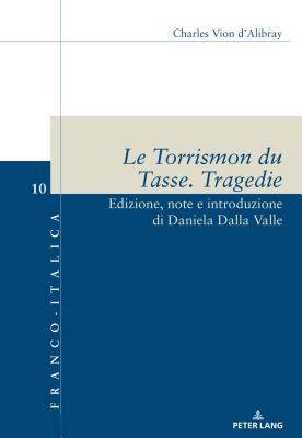 Le Torrismon Du Tasse. Tragedie: Edizione, Note E Introduzione Di Daniela Dalla Valle - Badini Confalonieri, Luca (Editor), and Dalla Valle, Daniela (Editor)