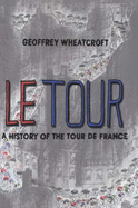 Le Tour: A History of the Tour de France