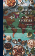 Le Tour Du Monde En Quatre-Vingts Recettes: Choix De Recettes De Cuisine trangre Simplifies Et Francises