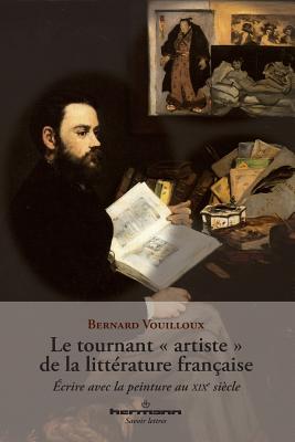 Le Tournant Artiste de La Litterature Francaise: Ecrire Avec La Peinture Au Xixe Siecle - Vouilloux, Bernard