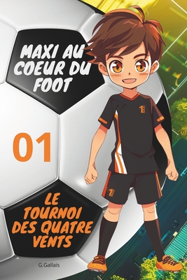 Le Tournoi des Quatre Vents: Maxi Au Coeur Du Foot (?dition Bilingue Fran?ais-Anglais) - Gallais, G