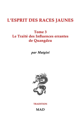 Le Trait? des Influences Errantes, de Quangdzu: L'esprit des races jaunes, Tome 3 - Matgioi