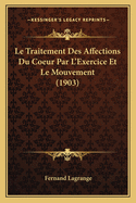 Le Traitement Des Affections Du Coeur Par L'Exercice Et Le Mouvement (1903)