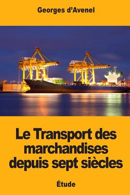 Le Transport des marchandises depuis sept sicles - D'Avenel, Georges