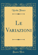 Le Variazioni (Classic Reprint)