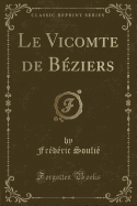 Le Vicomte de Beziers (Classic Reprint)