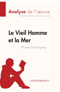 Le Vieil Homme et la Mer d'Ernest Hemingway (Analyse de l'oeuvre): Analyse compl?te et r?sum? d?taill? de l'oeuvre