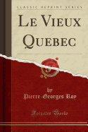 Le Vieux Quebec (Classic Reprint)