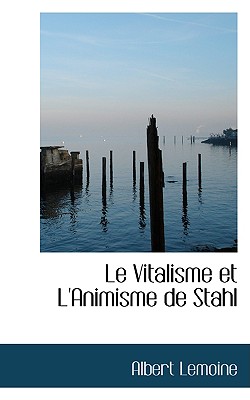 Le Vitalisme Et L'Animisme de Stahl - Lemoine, Albert