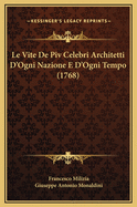 Le Vite de Piv Celebri Architetti D'Ogni Nazione E D'Ogni Tempo (1768)