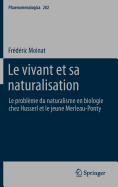 Le vivant et sa naturalisation: Le problme du naturalisme en biologie chez Husserl et le jeune Merleau-Ponty