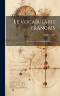 Le Vocabulaire Fran?ais: Mots D?riv?s Du Latin Et Du Grec ......