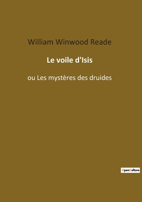 Le voile d'Isis: ou Les myst?res des druides - Winwood Reade, William