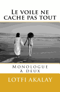 Le Voile Ne Cache Pas Tout: Monologue a Deux