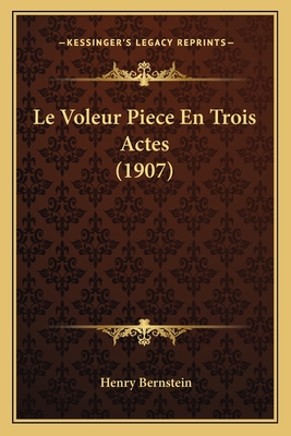 Le Voleur Piece En Trois Actes (1907) - Bernstein, Henry