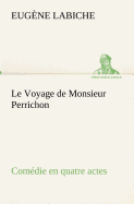 Le Voyage de Monsieur Perrichon Comdie en quatre actes