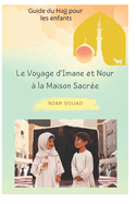 Le Voyage d'Imane et Nour  la Maison Sacre: Guide du Hajj pour les enfants