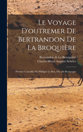 Le Voyage D'Outremer de Bertrandon de La Broquiere: Premier Conseiller de Philippe Le Bon, Duc de Bourgogne