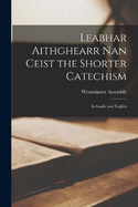 Leabhar aithghearr nan ceist the shorter catechism: In Gaelic and English