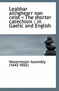 Leabhar Aithghearr Nan Ceist the Shorter Catechism: In Gaelic and English